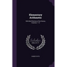 Elementary Arithmetic: With Brief Notices of Its History, Volumes 1-12