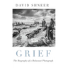 Grief: The Biography of a Holocaust Photograph