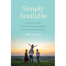 Simply Available: Unfiltered Truths on the Generous Hospitality of a Foster Care Lifestyle
