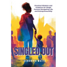Singled Out: Practical Wisdom and Guidance for Single Parents Navigating Life and Entrepreneurship