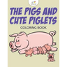 The Pigs and Cute Piglets Coloring Book