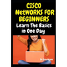 Cisco Networks for Beginners: Learn The Basics in One Day