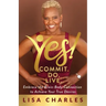 Yes! Commit. Do. Live: Embrace the Brain-Body Connection to Achieve Your True Desires