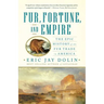 Fur, Fortune, and Empire: The Epic History of the Fur Trade in America