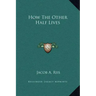 How the Other Half Lives