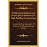 Architectural Engineering, With Especial Reference To High Building Construction: Including Many Examples Of Prominent Office Buildings (1895)