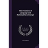 The Frontiers of Language and Nationality in Europe
