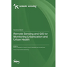 Remote Sensing and GIS for Monitoring Urbanization and Urban Health