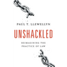 Unshackled: Reimagining the Practice of Law