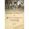 The Complete Federalist and The Anti-Federalist Papers: The Articles of Confederation, The Constitution of Declaration, The Preamble to The Bill of Ri