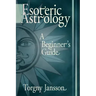 Esoteric Astrology: A Beginner's guide