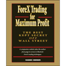 Forex Trading for Maximum Profit: The Best Kept Secret Off Wall Street