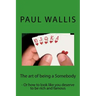 The art of being a Somebody: - Or how to look like you deserve to be rich and famo