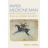 Paper Medicine Man: John Gregory Bourke and His American West