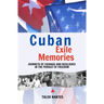 Cuban Exile Memories: Journeys of courage and resilience in the pursuit of freedom