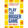 Play Your Bigger Game: 9 Minutes to Learn, a Lifetime to Live