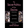 The Secret Politics of Our Desires: Innocence, Culpability and Indian Popular Cinema