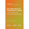 The Generative AI Practitioner's Guide: How to Apply LLM Patterns for Enterprise Applications: How to Apply LLM Patterns for Enterprise: How to Apply