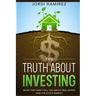 The Truth about Investing: What They Don't Tell You About the Stock Market and Real State