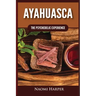 Ayahuasca: The Psychedelic Experience