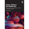 Crime, Violence and Modernity: Connecting Classical and Contemporary Practice in Sociological Criminology