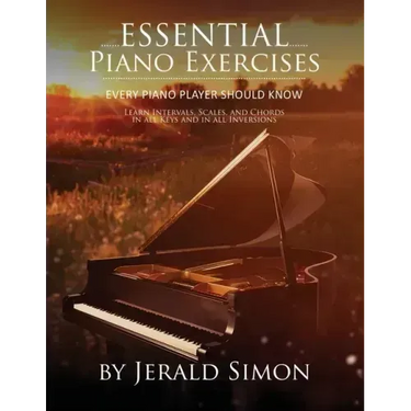 Essential Piano Exercises Every Piano Player Should Know: Learn Intervals, Pentascales, Tetrachords, Scales (major and minor), Chords (triads, sus, au