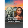 Thomas Jefferson's "Wee Little Book" Purified by Fire