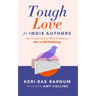 Tough Love for Indie Authors: An Honest Look at What It Takes to Win in Self-Publishing