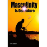 Masculinity Is Our Future: Being A Modern Male