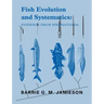 Fish Evolution and Systematics: Evidence from Spermatozoa: With a Survey of Lophophorate, Echinoderm and Protochordate Sperm and an Account of Gamete