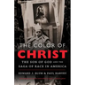 The Color of Christ: The Son of God & the Saga of Race in America