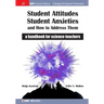 Student Attitudes, Student Anxieties, and How to Address Them: A Handbook for Science Teachers