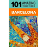 101 Amazing Things to Do in Barcelona: Barcelona Travel Guide
