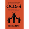 OCDad: Learning to Be a Parent With a Mental Health Disorder