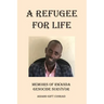 A Refugee For Life: Memoirs of Rwanda Genocide Survivor