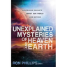 Unexplained Mysteries of Heaven and Earth: Surprising Insights about Our World and Beyond