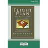 Flight Plan: How to Achieve More, Faster Than You Ever Dreamed Possible (16pt Large Print Edition)