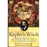 Kepler's Witch: An Astronomer's Discovery of Cosmic Order Amid Religious War, Political Intrigue, and the Heresy Trial of His Mother