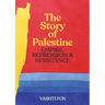 The Story of Palestine: Empire, Repression & Resistance