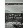 The Mules of Monte Cassino: The Ground Level Truth About the Most Brutal and Unknown Battle of World War II