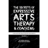 The Secrets of Expressive Arts Therapy & Coaching: A Dialogue Between Master and Disciple (Volume 2)