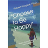 "Choose to Be Happy": "And I choose Happiness over Sadness!"