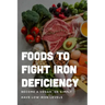 Foods To Fight Iron Deficiency: Become A Vegan, Or Simply Have Low Iron Levels: Foods High In Iron