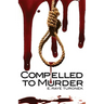 Compelled to Murder