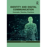 Identity and Digital Communication: Concepts, Theories, Practices