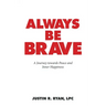 Always Be Brave: A Journey Towards Peace and Inner Happiness
