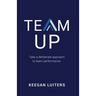 Team Up: Take a deliberate approach to team performance