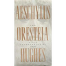 The Oresteia of Aeschylus: A New Translation by Ted Hughes