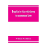 Equity in its relations to common law: a study in legal development