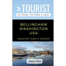 Greater Than a Tourist- Bellingham Washington USA: 50 Travel Tips from a Local